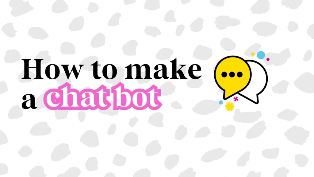 How to make a chatbot: Easy steps for beginners